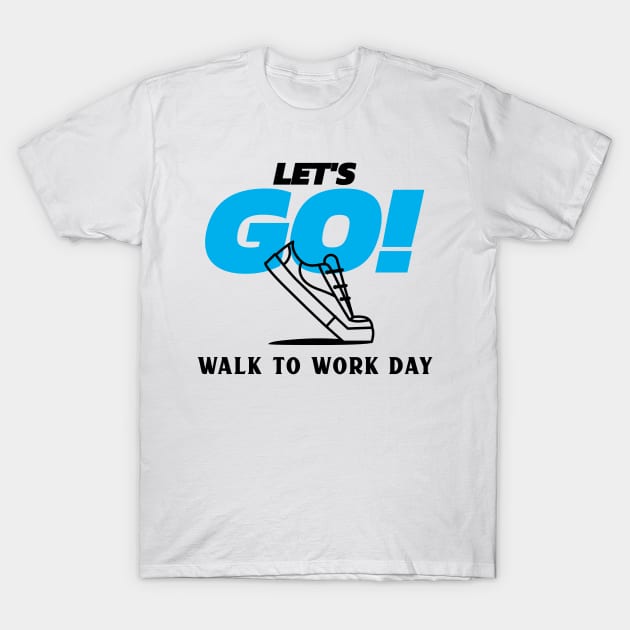Let's Go! Walk to Work Day T-Shirt by LaughInk